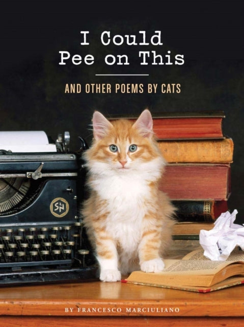I Could Pee on This and Other Poems by Cats