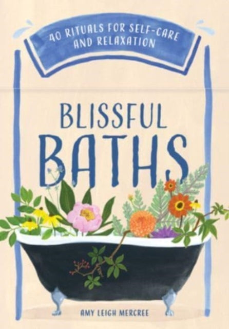 Blissful Baths 40 Rituals For Self-Care and Relaxation