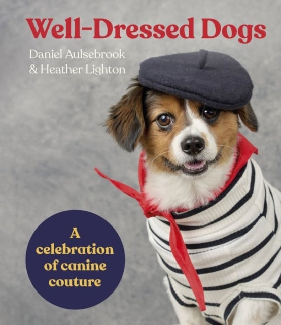 Well-Dressed Dogs A Celebration of Canine Couture