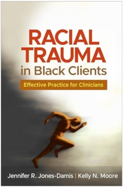 Racial Trauma In Black Clients Effective Practice For Clinic