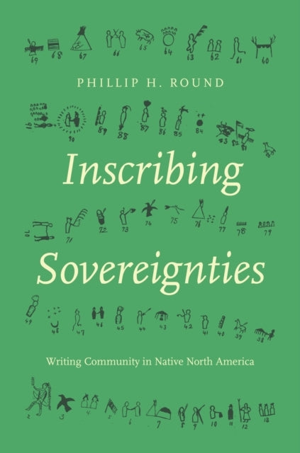 Inscribing Sovereignties Writing Community In Native North A