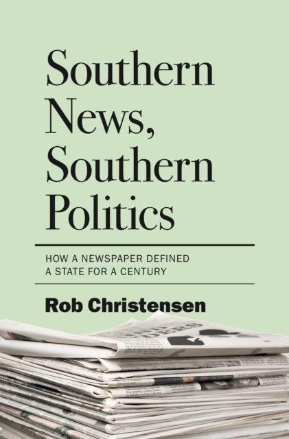 Southern News, Southern Politics How A Newspaper Defined A S