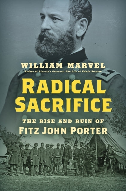 RADICAL SACRIFICE THE RISE AND RUIN OF FITZ JOHN PORTER