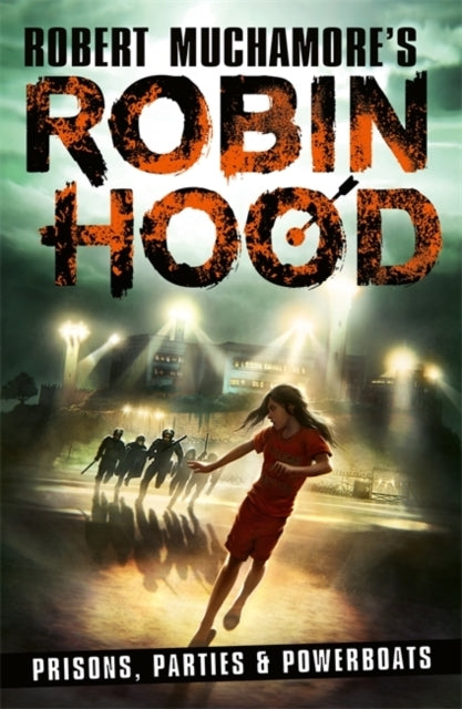 Robin Hood 7: Prisons, Parties & Powerboats Robert Muchamore