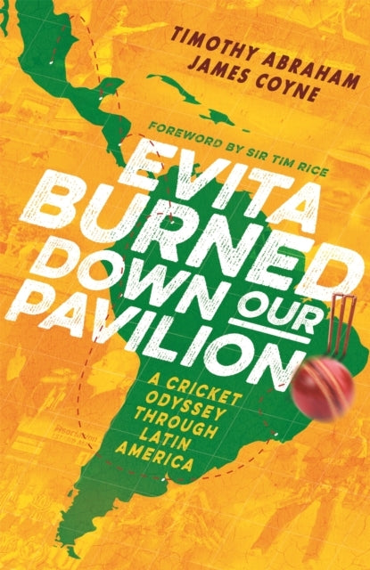 Evita Burned Down Our Pavilion A Cricket Odyssey Through Lat