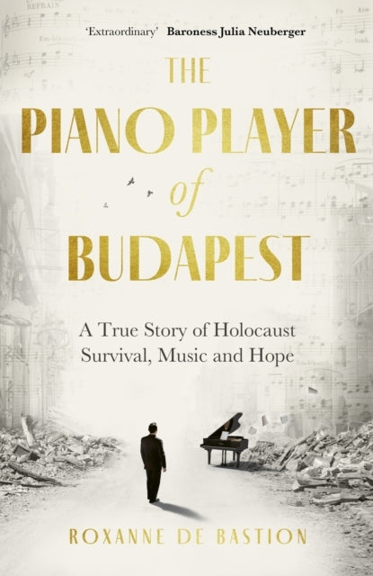The Piano Player of Budapest A True Story of Holocaust Survi