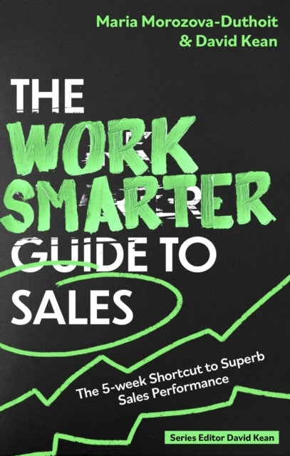 The Work Smarter Guide To Sales The 5-Week Shortcut To Super