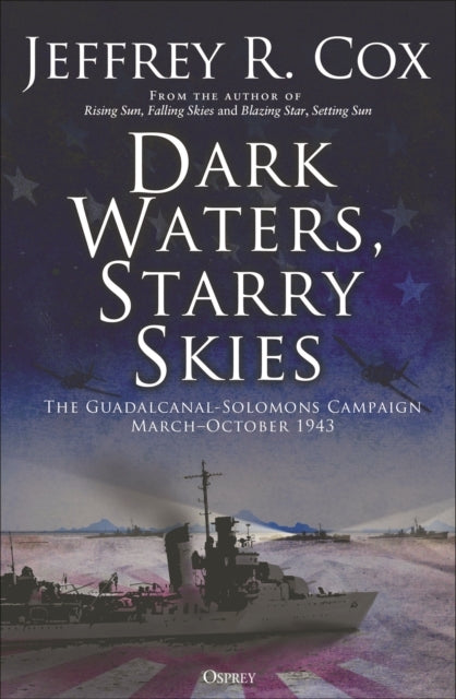 Dark Waters, Starry Skies The Guadalcanal-Solomons Campaign,