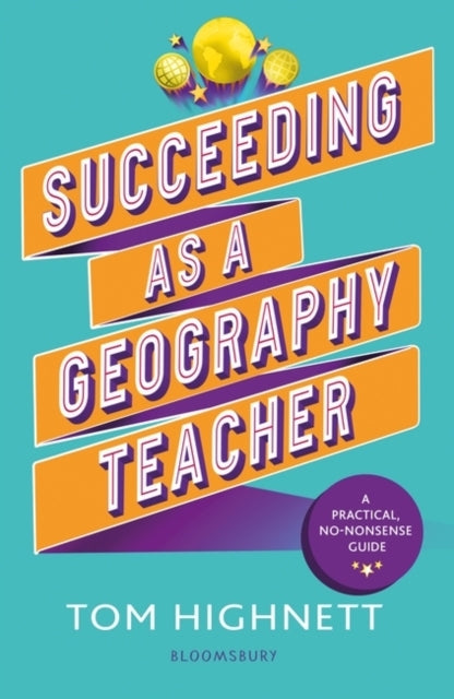 Succeeding As A Geography Teacher The Ultimate Guide To Teac