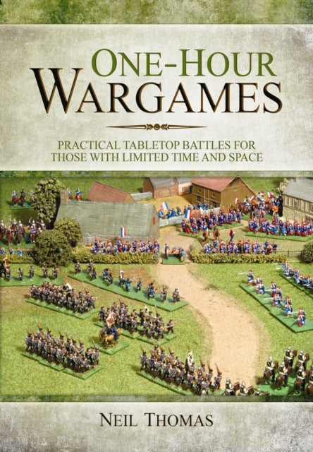 One-hour Wargames: Practical Tabletop Battles for Those With