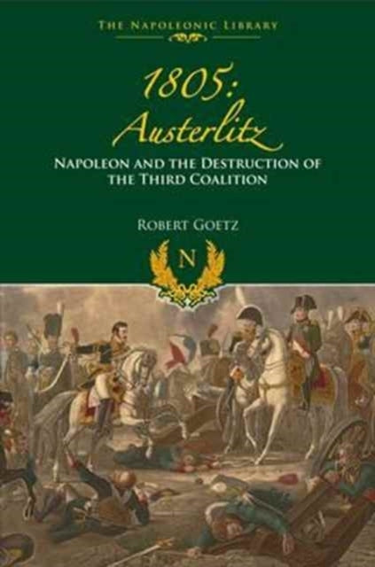1805 Austerlitz: Napoleon and the Destruction of the Third C