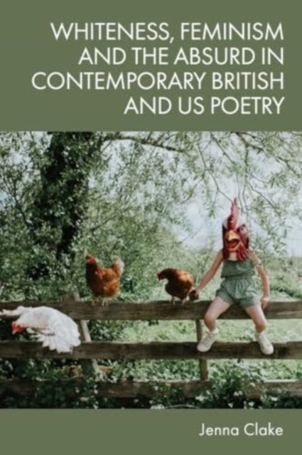 WHITENESS, FEMINISM AND THE ABSURD IN CONTEMPORARY BRITISH A