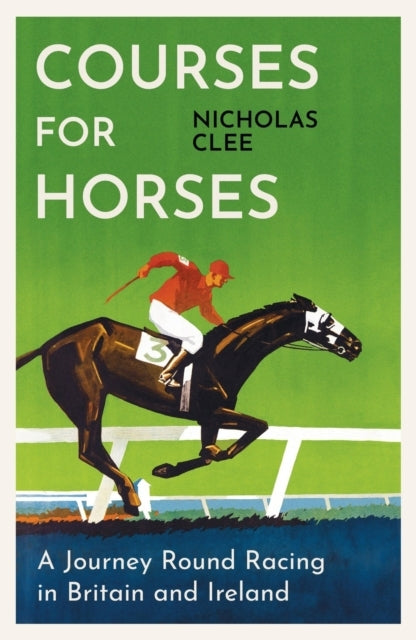 Courses For Horses A Journey Round Racing In Britain and Ireland