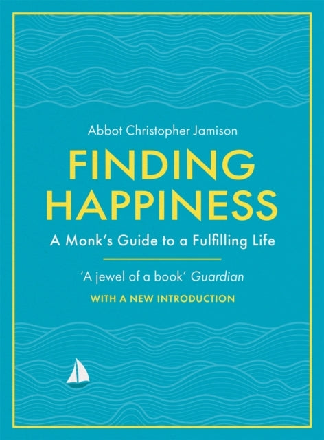 Finding Happiness A Monk’S Guide To Life From The Host of Hit Bbc Series, The Monastery