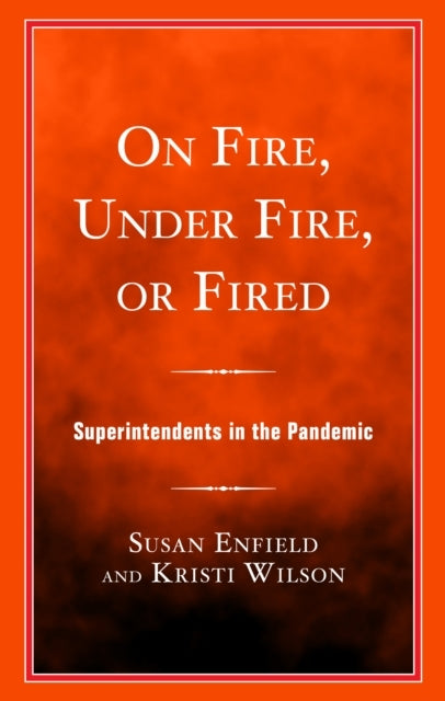 On Fire, Under Fire, Or Fired Superintendents In The Pandemi