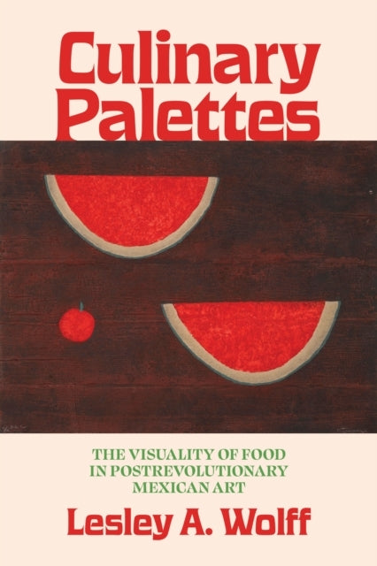 CULINARY PALETTES THE VISUALITY OF FOOD IN POSTREVOLUTIONARY