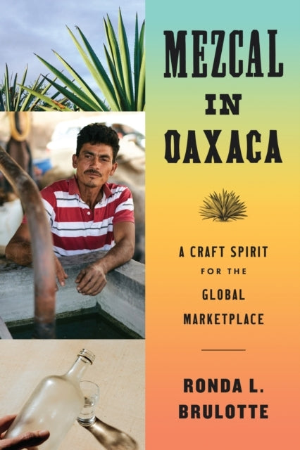 Mezcal In Oaxaca A Craft Spirit For The Global Marketplace