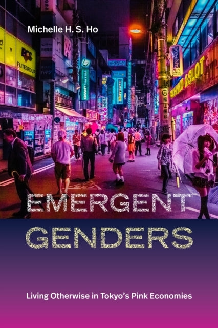 EMERGENT GENDERS LIVING OTHERWISE IN TOKYO'S PINK ECONOMIES