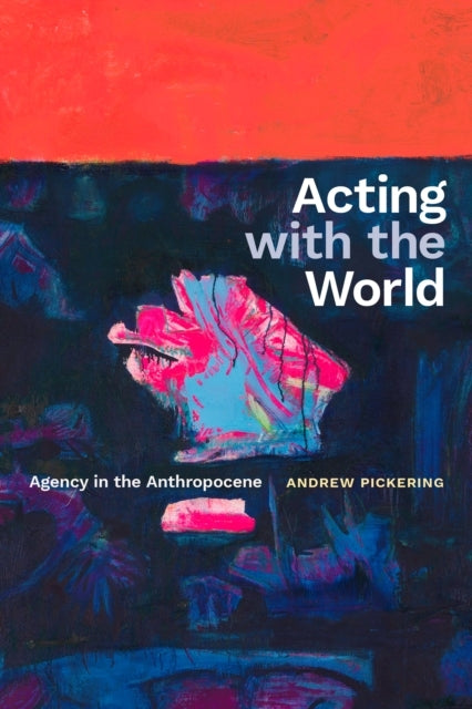 Acting With The World Agency In The Anthropocene