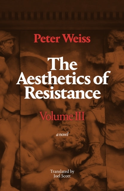 THE AESTHETICS OF RESISTANCE, VOLUME III A NOVEL