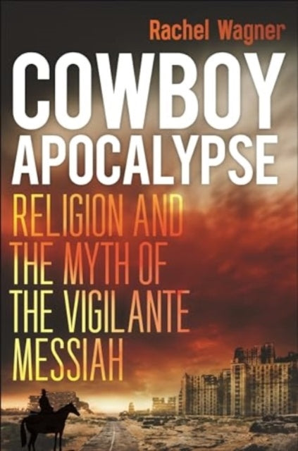 COWBOY APOCALYPSE RELIGION AND THE MYTH OF THE VIGILANTE MES