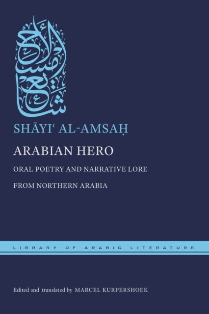 Arabian Hero Oral Poetry and Narrative Lore From Northern Arabia