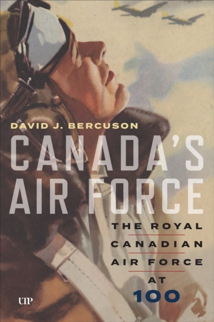 Canada's Air Force The Royal Canadian Air Force At 100