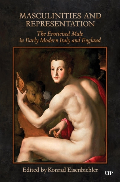 Masculinities and Representation The Eroticized Male In Early Modern Italy and England