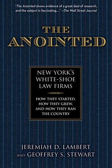The Anointed New York'S White Shoe Law Firms—How They Started, How They Grew, and How They Ran The Country