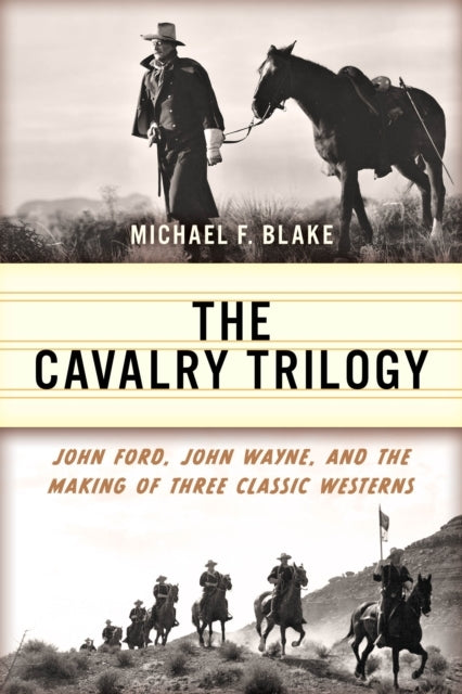 The Cavalry Trilogyjohn Ford John Wayne and the Making of