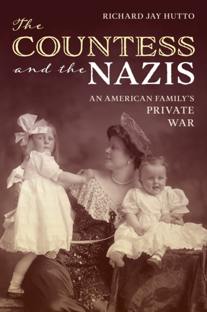 THE COUNTESS AND THE NAZIS AN AMERICAN FAMILY'S PRIVATE WAR