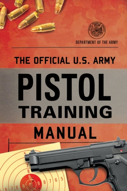 The official U.S. Army Pistol Training Manual