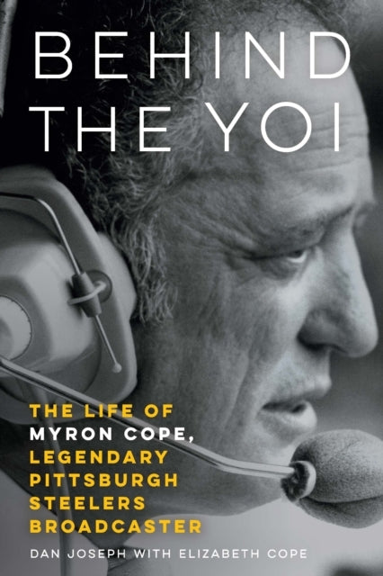 Behind The Yoi The Life of Myron Cope, Legendary Pittsburgh Steelers Broadcaster