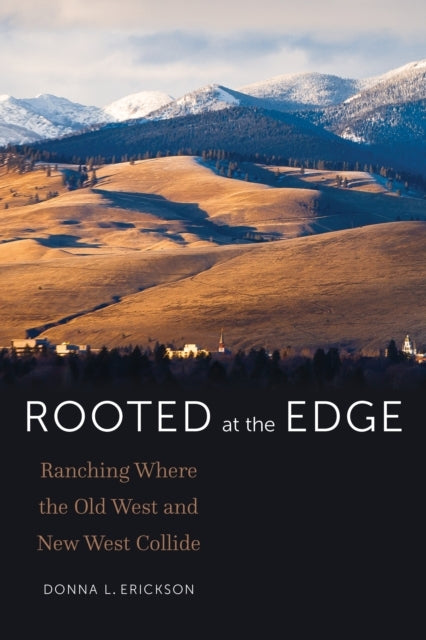 ROOTED AT THE EDGE RANCHING WHERE THE OLD WEST AND NEW WEST