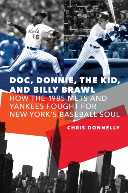 DOC, DONNIE, THE KID, AND BILLY BRAWL HOW THE 1985 METS AND