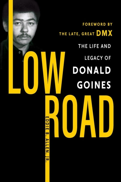 LOW ROAD THE LIFE AND LEGACY OF DONALD GOINES