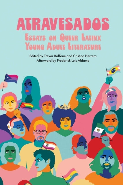 ATRAVESADOS ESSAYS ON QUEER LATINX YOUNG ADULT LITERATURE