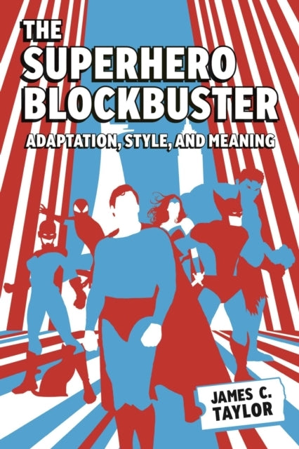 The Superhero Blockbuster Adaptation, Style, And Meaning