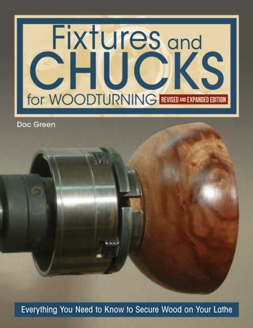 Fixtures And Chucks For Woodturning, Revised And Expanded Ed