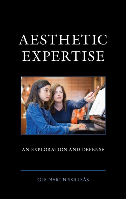 Aesthetic Expertise An Exploration and Defense
