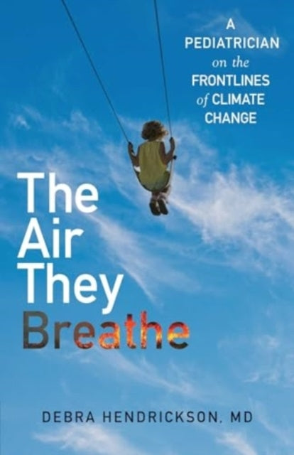 The Air They Breathe A Pediatrician On The Frontlines of Climate Change