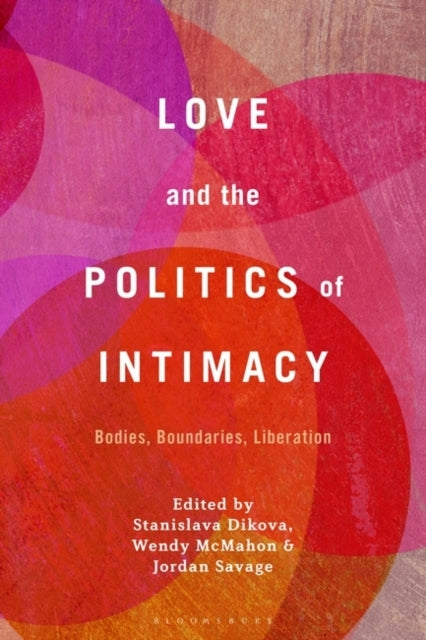 Love and The Politics of Intimacy Bodies, Boundaries, Liberation