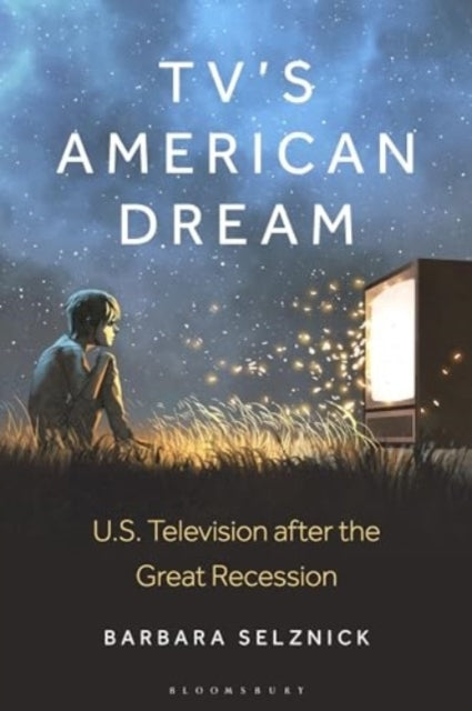TV’S AMERICAN DREAM US TELEVISION AFTER THE GREAT RECESSION