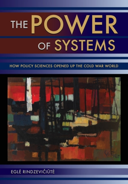 The Power Of Systems How Policy Sciences Opened Up The Cold