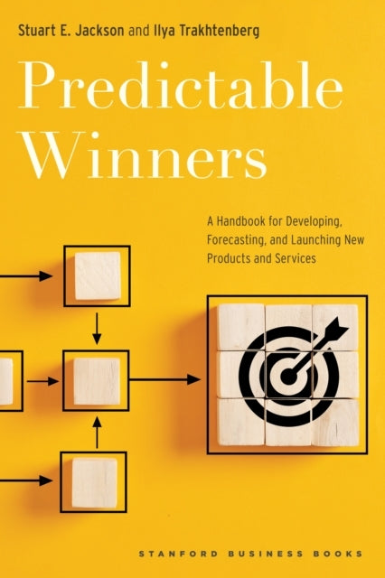 Predictable Winners A Handbook For Developing, Forecasting,