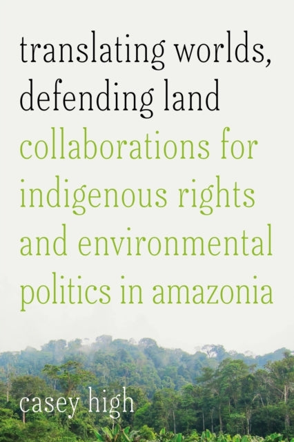 TRANSLATING WORLDS, DEFENDING LAND COLLABORATIONS FOR INDIGE