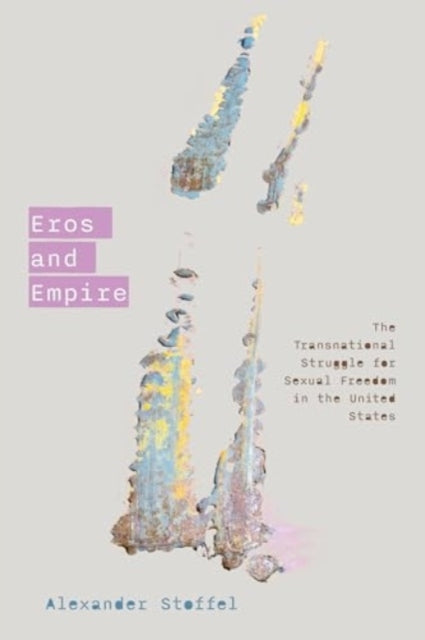 EROS AND EMPIRE THE TRANSNATIONAL STRUGGLE FOR SEXUAL FREEDO