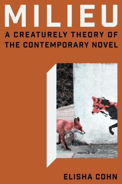 Milieu A Creaturely Theory Of The Contemporary Novel