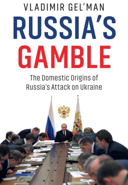 Russia'S Gamble The Domestic Origins Of Russia'S Attack On U