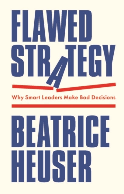 FLAWED STRATEGY WHY SMART LEADERS MAKE BAD DECISIONS